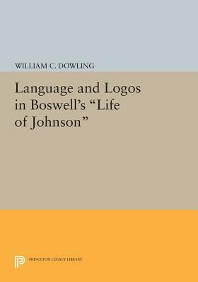 Language and Logos in Boswell's Life of Johnson by William C. Dowling