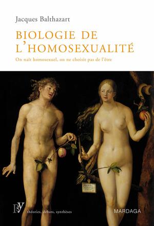 Biologie de l'homosexualité : On naît homosexuel, on ne choisit pas de l'être by Jacques Balthazart