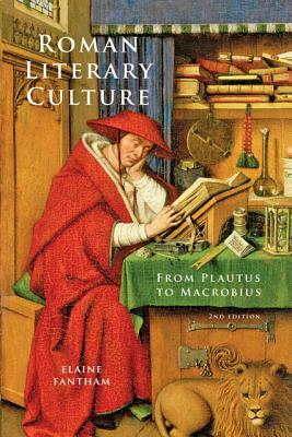 Roman Literary Culture: From Plautus to Macrobius by Elaine Fantham