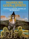 Warriors, Gods and Spirits from Central and South American Mythology by Douglas Gifford, John Sibbick