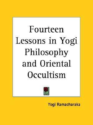 Fourteen Lessons in Yogi Philosophy and Oriental Occultism by William Walker Atkinson