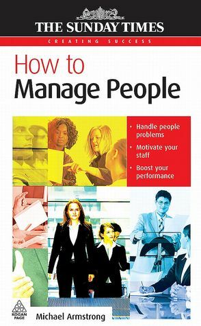 How to Manage People (Creating Success) by Michael Armstrong