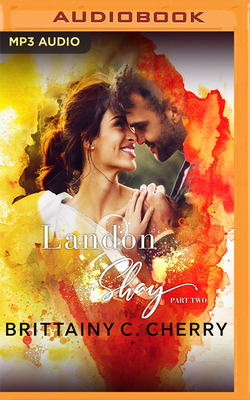 Landon & Shay: Part Two by Brittainy C. Cherry