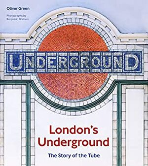 London's Underground:The Story of the Tube by Benjamin Graham, Oliver Green