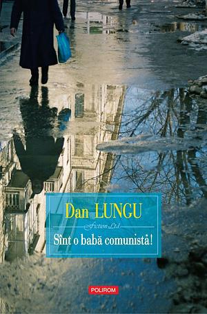 Sînt o baba comunista! by Dan Lungu