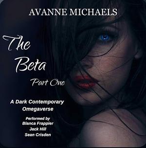 The Beta: Part One by Avanne Michaels