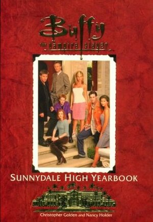 The Sunnydale High Yearbook by Christopher Golden, Nancy Holder, Joss Whedon