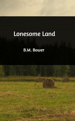 Lonesome Land by B. M. Bower