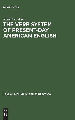 The Verb System of Present-Day American English by Robert L. Allen