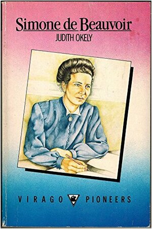 Simone De Beauvoir: A Re-Reading by Judith Okely