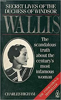 Wallis: Secret Lives of the Duchess of Windsor: The Scandalous Truth about the Century's Most Infamous Woman by Charles Higham