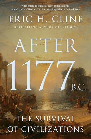 After 1177 B.C.: The Survival of Civilizations by Eric H. Cline