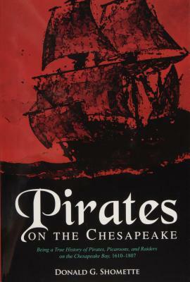 Pirates on the Chesapeake: Being a True History of Pirates, Picaroons, and Raiders on Chesapeake Bay, 1610-1807 by Donald G. Shomette