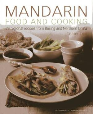 Mandarin Food and Cooking: 75 Regional Recipes from Beijing and Northern China by Terry Tan
