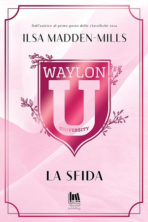 Waylon University. La sfida  by Ilsa Madden-Mills