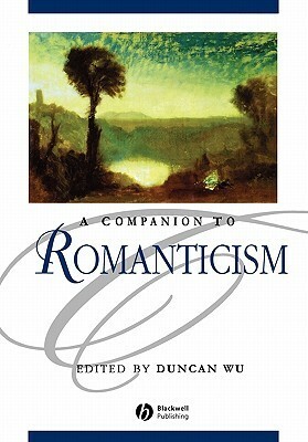 A Companion to Romanticism by Duncan Wu