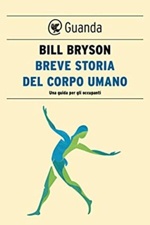 Breve storia del corpo umano: Una guida per gli occupanti by Bill Bryson