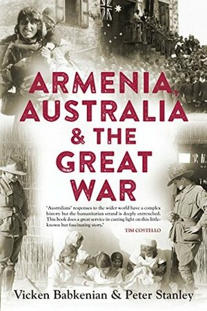 Armenia, Australia & the Great War by Peter Stanley, Vicken Babkenian
