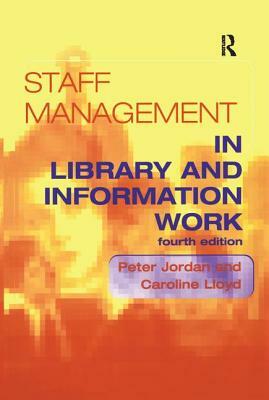 Staff Management in Library and Information Work by Caroline Lloyd, Peter Jordan
