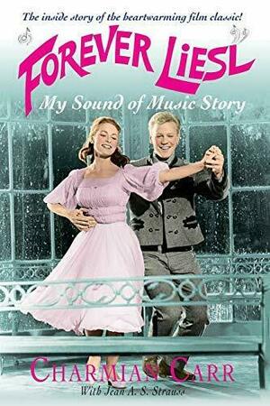 Forever Liesl: My Sound of Music Story by Charmian Carr