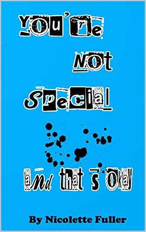 You're Not Special, And That's Okay by Nicolette Fuller