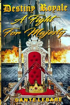 Destiny Royale: : A Fight for Majesty by Dante L. Legare