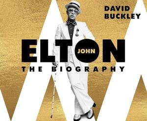 Elton John: The Biography by David Buckley