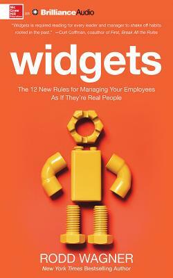 Widgets: The 12 New Rules for Managing Your Employees as If They're Real People by Rodd Wagner