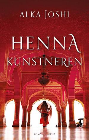 Hennakunstneren by Alka Joshi, Alka Joshi