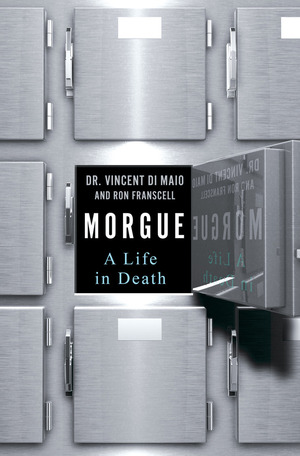 Morgue: A Life in Death by Vincent DiMaio