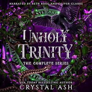 Unholy Trinity: The Complete Series by Crystal Ash