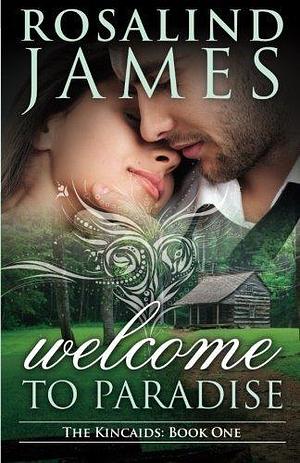 Welcome to Paradise: The Kincaids Book One by Rosalind James by Rosalind James, Rosalind James