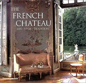 The French Chateau: Life, Style, Tradition by Christiane de Nicolay-Mazery