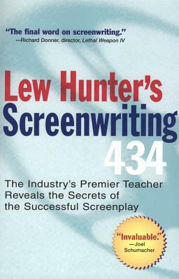 Lew Hunter's Screenwriting 434: The Industry's Premier Teacher Reveals the Secrets of the Successful Screenplay by Lew Hunter