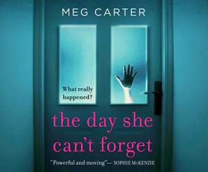 The Day She Can't Forget: The Heart-Stopping Psychological Suspense Youâll Have to Keep Reading by Meg Carter