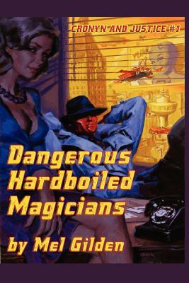 Dangerous Hardboiled Magicians: A Fantasy Mystery: Cronyn & Justice, Book One by Mel Gilden
