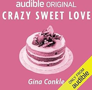 Crazy Sweet Love by Gina Conkle