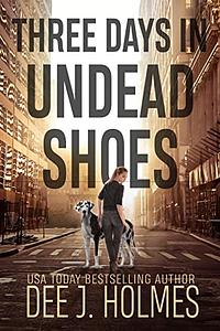 Three Days in Undead Shoes by Dee J. Holmes