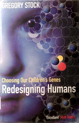 Redesigning Humans: Our Inevitable Genetic Future by Gregory Stock