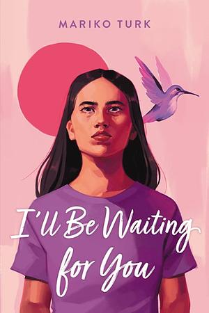 I'll Be Waiting for You by Mariko Turk