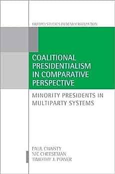 Coalitional Presidentialism in Comparative Perspective: Minority Presidents in Multiparty Systems by Nic Cheeseman, Paul Chaisty, Timothy J. Power