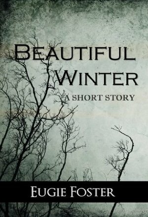 Beautiful Winter by Eugie Foster