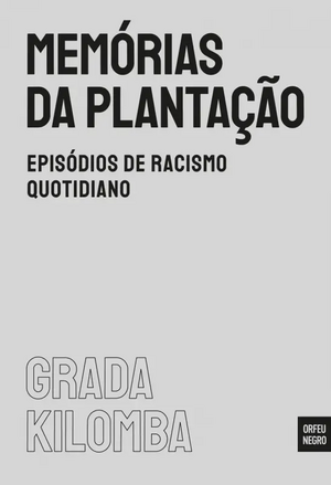 Memórias da Plantação: Episódios de Racismo Quotidiano by Grada Kilomba