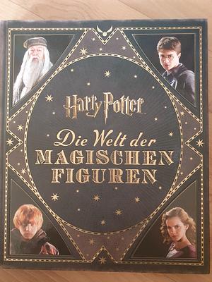 Harry Potter: die Welt der magischen Figuren by Jody Revenson