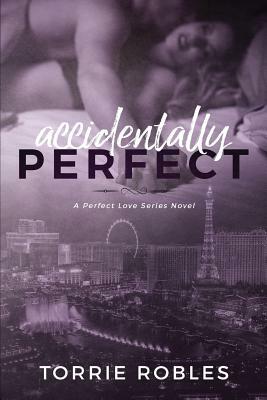 Accidentally Perfect by Torrie K. Robles