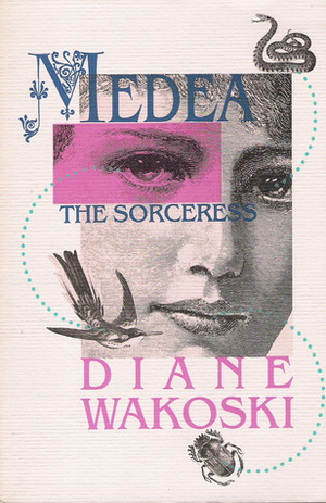 Medea the Sorceress by Diane Wakoski