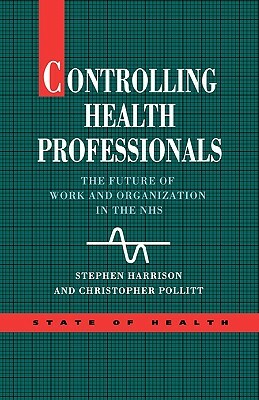 Controlling Health Professionals by B. D. Ed Harrison, Stephen Harrison