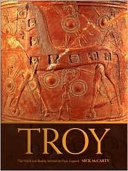 Troy The Myth and Reality Behind the Epic Legend by Nick McCarty