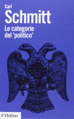 Le categorie del 'politico by Gianfranco Miglio, Carl Schmitt