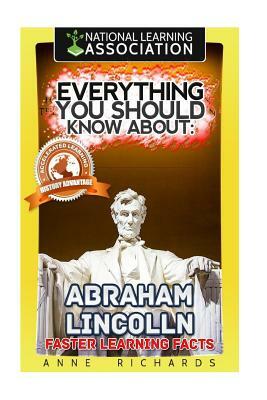 Everything You Should Know About: Abraham Lincoln by Anne Richards